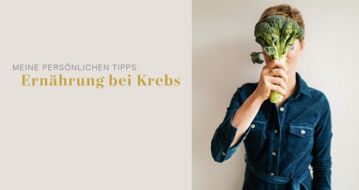 Ernährung bei Krebs: Meine 10 persönlichen Tipps